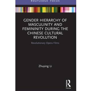 Gender Hierarchy of Masculinity and Femininity during the Chinese Cultural Revolution