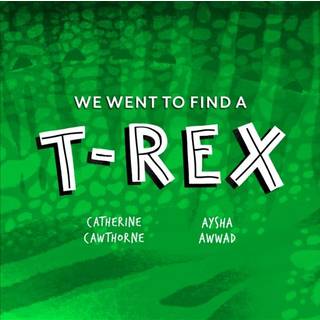 We Went to Find a T. Rex