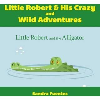 Little Robert & His Crazy and Wild Adventures