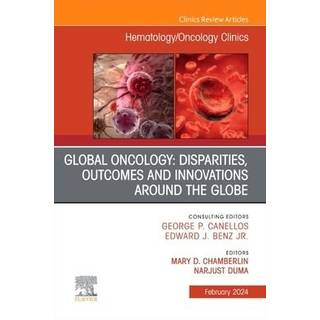 Global Oncology: Disparities, Outcomes and Innovations Around the Globe, An Issue of Hematology/Oncology Clinics of North America