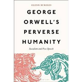George Orwell's Perverse Humanity