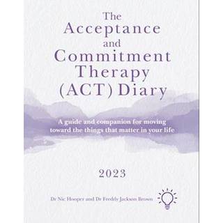 The Acceptance and Commitment Therapy (ACT) Diary 2023