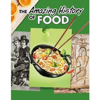 The Amazing History of Food