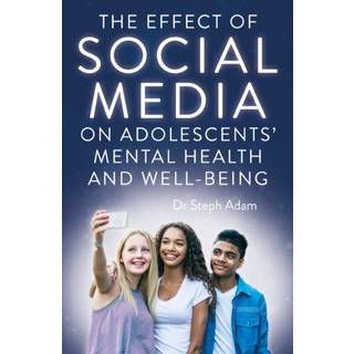 The Effect of Social Media on Adolescents' Mental Health and Well-Being