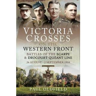 Victoria Crosses on the Western Front - Battles of the Scarpe 1918 and Drocourt-Queant Line
