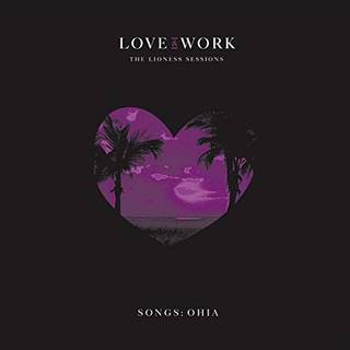 Songs: Ohia - Love & Work: the Lioness Sessions