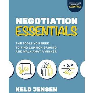 Negotiation Essentials: The Tools You Need to Find Common Ground and Walk Away a Winner