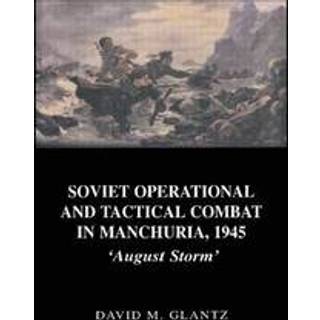 Soviet Operational and Tactical Combat in Manchuria, 1945