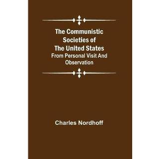 The Communistic Societies of the United States; From Personal Visit and Observation