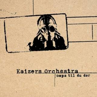 Kaizers Orchestra - Ompa til Du Dor