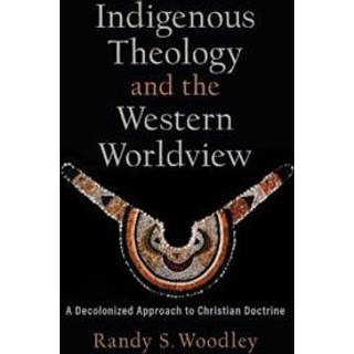Indigenous Theology and the Western Worldview – A Decolonized Approach to Christian Doctrine