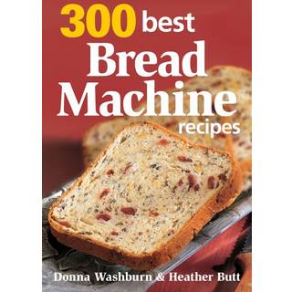 300 Best Bread Machine Recipes