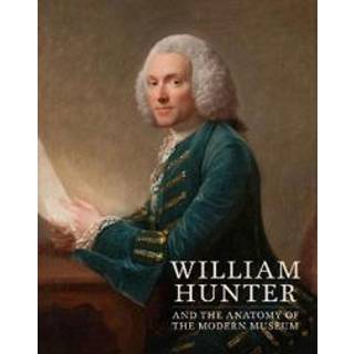 William Hunter and the Anatomy of the Modern Museum