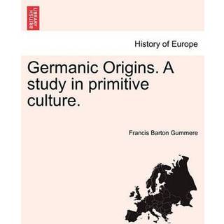 Germanic Origins. A study in primitive culture.
