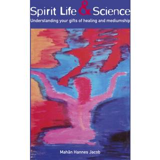 Spirit Life & Science - Understanding Your Gifts of Healing and Mediumship