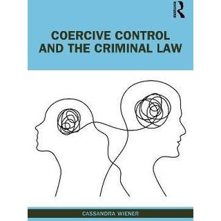 Coercive Control and the Criminal Law