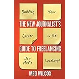 The New Journalist’s Guide to Freelancing