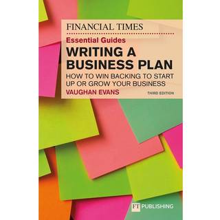 The Financial Times Essential Guide to Writing a Business Plan: How to win backing to start up or grow your business