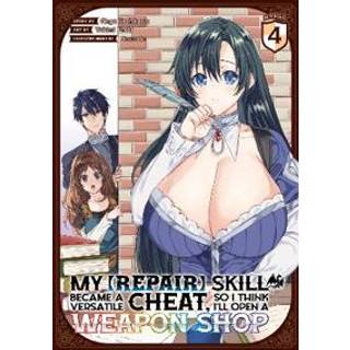 My [Repair] Skill Became a Versatile Cheat, So I Think I'll Open a Weapon Shop (Manga) Vol. 4