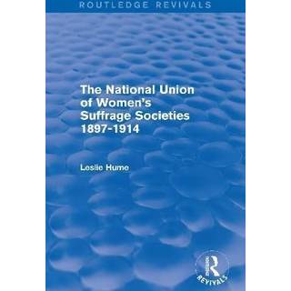 The National Union of Women's Suffrage Societies 1897-1914 (Routledge Revivals)