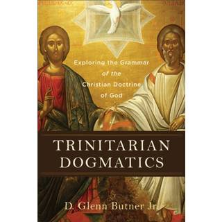 Trinitarian Dogmatics – Exploring the Grammar of the Christian Doctrine of God
