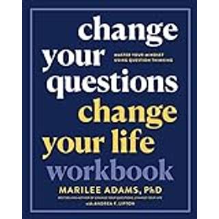 Change Your Questions, Change Your Life Workbook