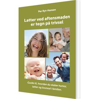 Latter ved aftensmaden er tegn på trivsel - Guide til, hvordan du skaber humor, latter og livsmod i familien