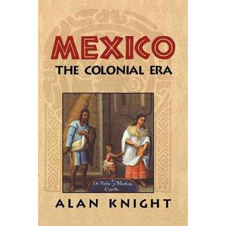 Mexico: Volume 2, The Colonial Era