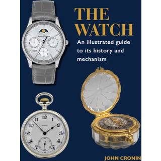 Watch - An Illustrated Guide to its History and Mechanism