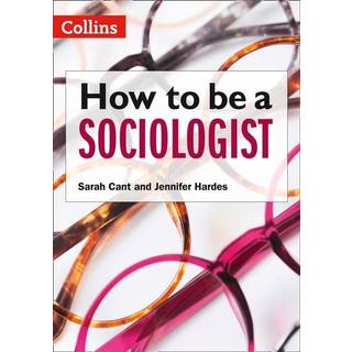 How to be a Sociologist: An Introduction to A Level Sociology