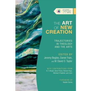 The Art of New Creation – Trajectories in Theology and the Arts