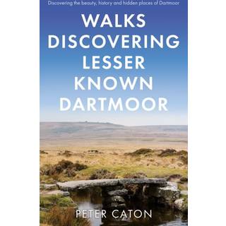 Walks Discovering Lesser Known Dartmoor