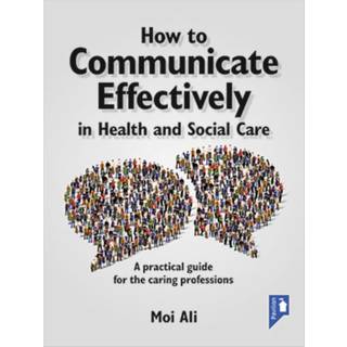 How to Communicate Effectively in Health and Social Care