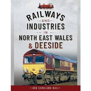 Railways and Industries in North East Wales and Deeside