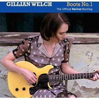 Gillian Welch - Boots No. 1: the Official Revival Bootleg