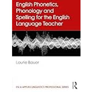 English Phonetics, Phonology and Spelling for the English Language Teacher