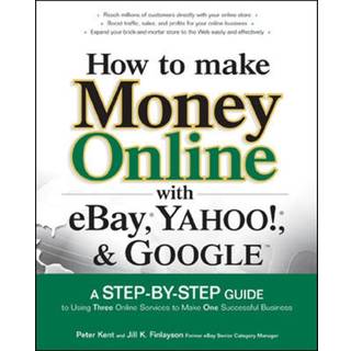 How to Make Money Online with eBay, Yahoo!, and Google