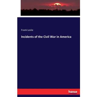 Incidents of the Civil War in America