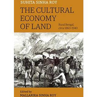 The Cultural Economy of Land – Rural Bengal, Circa 1860–1940