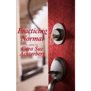 Practicing Normal (4, 2017) | Cara Sue Achterberg