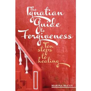 The Ignatian Guide to Forgiveness