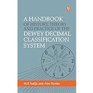 A Handbook of History, Theory and Practice of the Dewey Decimal Classification System