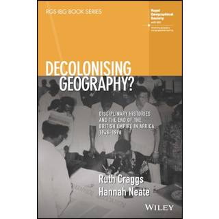 Decolonising Geography? Disciplinary Histories and the End of the British Empire in Africa, 1948-1998