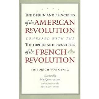 Origin & Principles of the American Revolution Compared with the Origin & Principles of the French Revolution