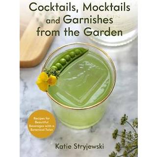Cocktails, Mocktails, and Garnishes from the Garden