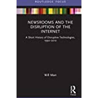 Newsrooms and the Disruption of the Internet