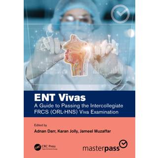 ENT Vivas: A Guide to Passing the Intercollegiate FRCS (ORL-HNS) Viva Examination