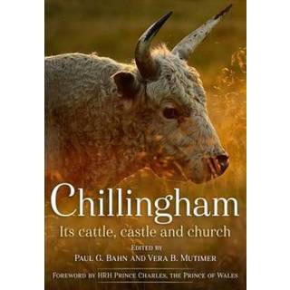 Chillingham: Its Cattle, Castle and Church