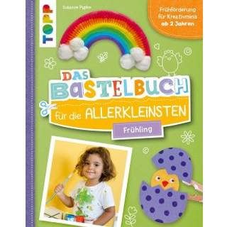 Das Bastelbuch für die Allerkleinsten: Frühling
