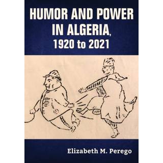 Humor and Power in Algeria, 1920 to 2021